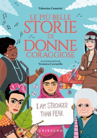 Le più belle storie di donne coraggiose. Ediz. a colori Valentina Camerini