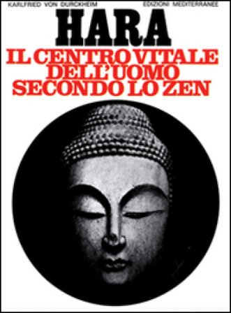 Hara. Centro vitale dell'uomo secondo lo zen Karlfried Dürckheim