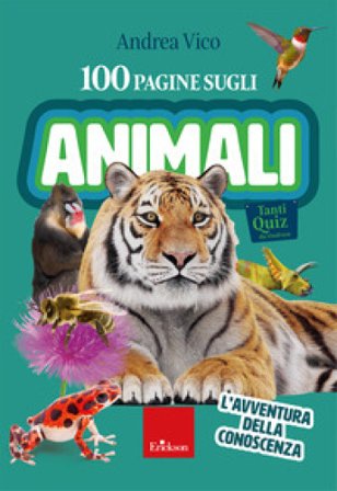 100 pagine sugli animali. L'avventura della conoscenza Andrea Vico
