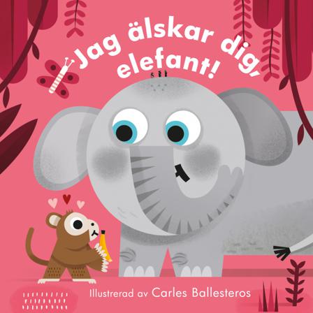 Jag älskar dig, elefant! - Bok av Carles Ballesteros - Board book