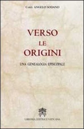 Verso le origini. Una genealogia episcopale Angelo Sodano
