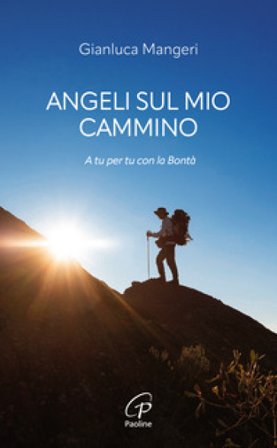 Angeli sul mio cammino. A tu per tu con la bontà Gianluca Mangeri