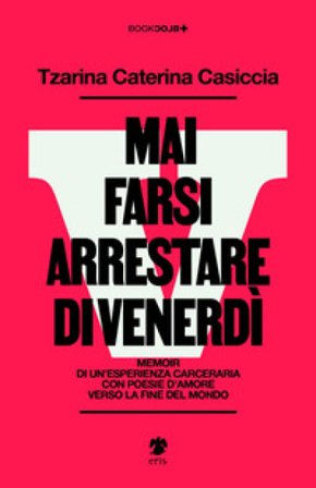 Mai farsi arrestare di venerdì Caterina Casiccia