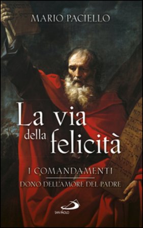 La via della felicità. I comandamenti dono dell'amore del Padre Mario Paciello