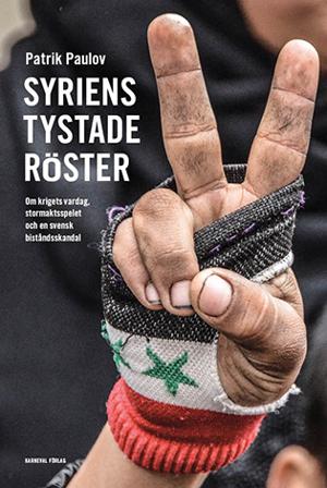 Syriens tystade röster : om krigets vardag, stormaktspelet och en svensk biståndsskandal - Bok av Patrik Paulov - Inbunden