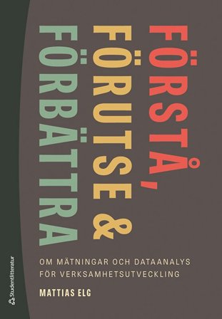 Förstå, förutse och förbättra - om mätningar och dataanalys för verksamhetsutveckling