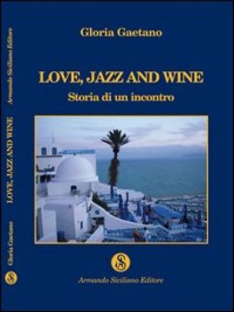 Love, jazz and wine. Storia di un incontro Gloria Gaetano