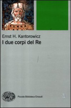 I due corpi del re. L'idea di regalità nella teologia politica medievale Ernst H. Kantorowicz