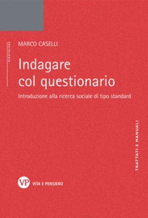 Indagare col questionario. Introduzione alla ricerca sociale di tipo standard Marco Caselli
