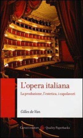 L'opera italiana. La produzione, l'estetica, i capolavori de Van Gilles