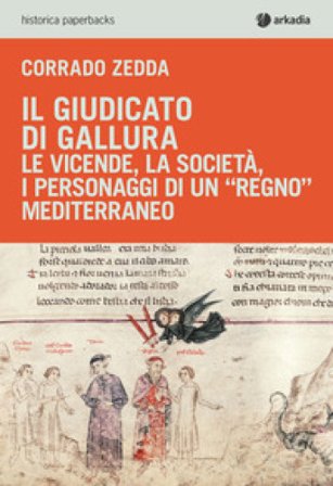 Il giudicato di Gallura. Le vicende, la società, i personaggi di un «regno» mediterraneo Corrado Zedda