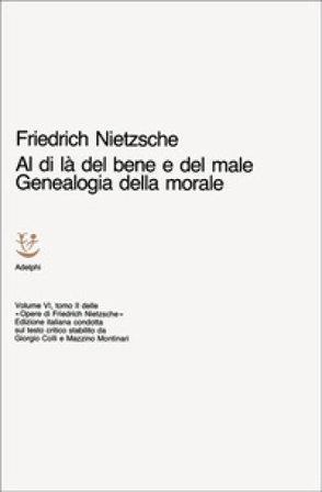 Opere complete. Vol. 6: Al di là del bene e del male. Genealogia della morale Friedrich Nietzsche