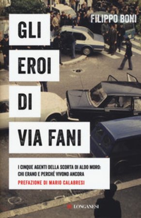 Gli eroi di Via Fani. I cinque agenti della scorta di Aldo Moro: chi erano e perché vivono ancora Filippo Boni