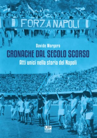 Cronache dal secolo scorso. Atti unici nella storia del Napoli Davide Morgera