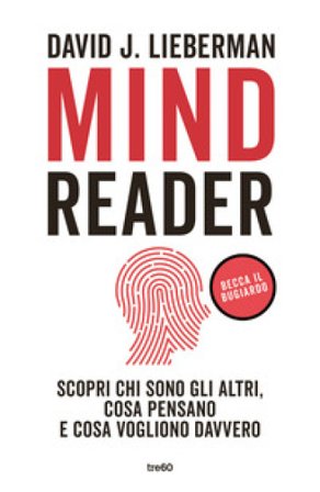 Mindreader. Scopri chi sono gli altri, cosa pensano e cosa vogliono davvero David J. Lieberman