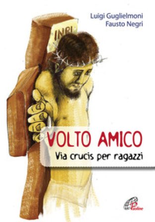 Volto amico. Via crucis per ragazzi Luigi Guglielmoni