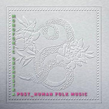 Post-human folk music MONOFONIC ORCHESTRA