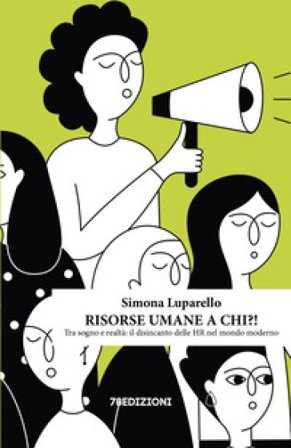 Risorse umane a chi?! Tra sogno e realtà: il disincanto delle HR nel mondo moderno Simona Luparello