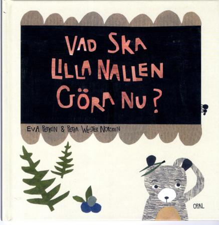 Vad ska lilla Nallen göra nu? - Bok av Eva Petrén & Petra Wester Norgren - Inbunden