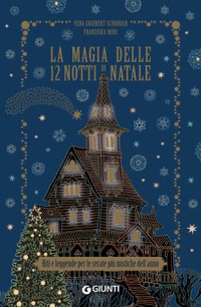 La magia delle 12 notti di Natale. Riti e leggende per le serate più mistiche dell'anno Franziska Muri