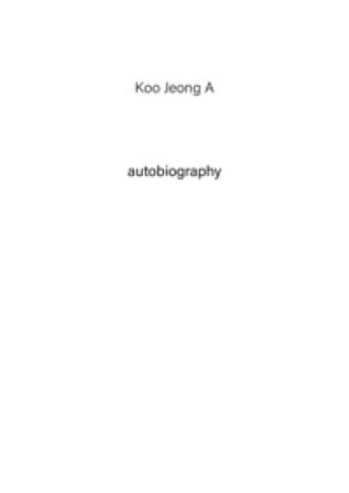 Koo Jeong A. Autobiography. Ediz. a colori. Vol. 1 Jeong A. Koo