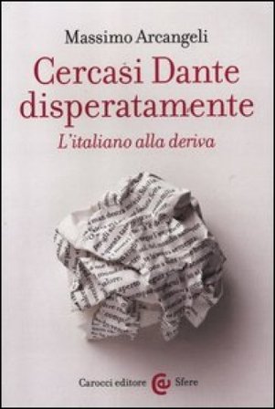 Cercasi Dante disperatamente. L'italiano alla deriva Massimo Arcangeli