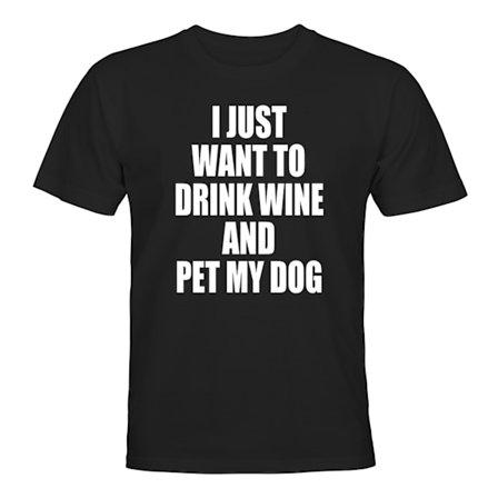 Drink Wine and Pet My Dog - T-SHIRT - UNISEX