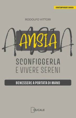 Ansia: sconfiggerla e vivere sereni. Benessere a portata di mano Rodolfo Vittori