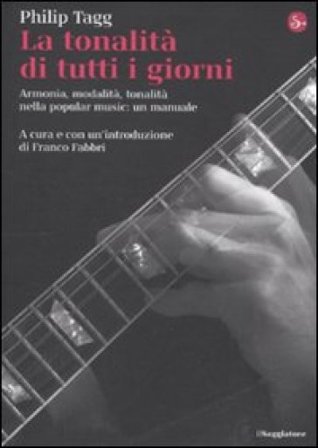 La tonalità di tutti i giorni. Armonia, modalità, tonalità nella popular music: un manuale Philip Tagg