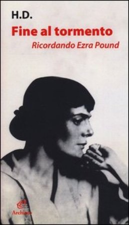 Fine al tormento. Ricordando Ezra Pound. Con lettere a H. D. e «Il libro di Hilda» di Ezra Pound H.D.