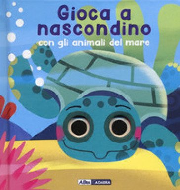 Gioca a nascondino con gli animali del mare. Dietro ai buchi. Ediz. a colori Marcella Grassi