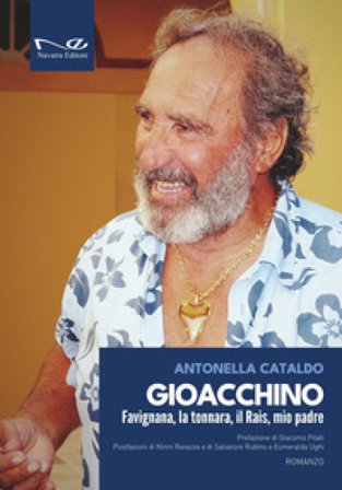Gioacchino. Favignana, la tonnara, il Rais, mio padre Antonella Cataldo