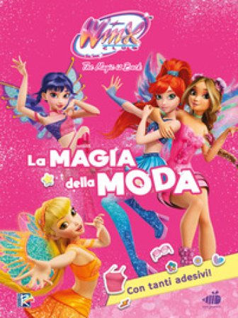 La magia della moda. Winx club. Con adesivi. Ediz. illustrata Iginio Straffi