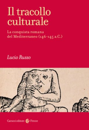 Il tracollo culturale. La conquista romana del Mediterraneo (146-145 a.C.) Lucio Russo