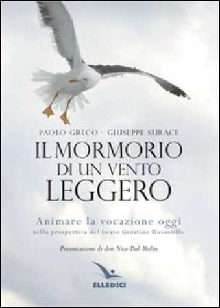 Mormorio di un vento leggero. Animare la vocazione oggi nella prospettiva del beato Giustino Russolillo Paolo Greco
