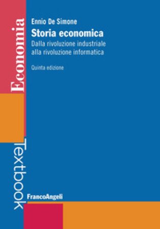 Storia economica. Dalla rivoluzione industriale alla rivoluzione informatica Ennio De Simone