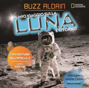 Il mio viaggio sulla Luna e ritorno. L'avventura dell'Apollo 11 Buzz Aldrin