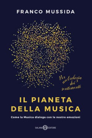 Il pianeta della musica. Come la musica dialoga con le nostre emozioni Franco Mussida