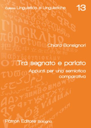 Tra segnato e parlato. Appunti per una semiotica comparativa Chiara Bonsignori