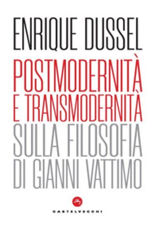 Postmodernità e transmodernità. Sulla filosofia di Gianni Vattimo Enrique Dussel