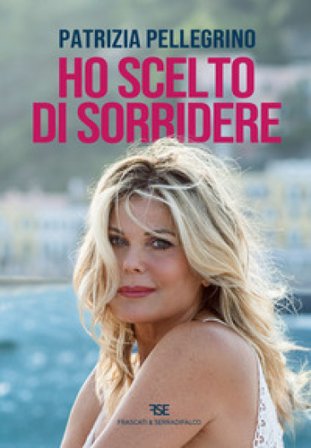 Ho scelto di sorridere Patrizia Pellegrino