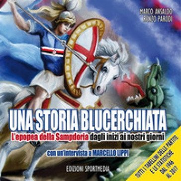 Una storia blucerchiata. L'epopea della Sampdoria dagli inizi ai nostri giorni Marco Ansaldo