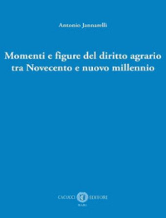 Momenti e figure del diritto agrario tra Novecento e nuovo millennio Antonio Jannarelli
