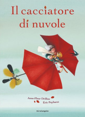 Il cacciatore di nuvole. Ediz. illustrata Anne-Fleur Drillon