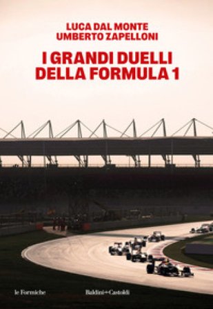I grandi duelli della Formula 1 Luca Dalmonte