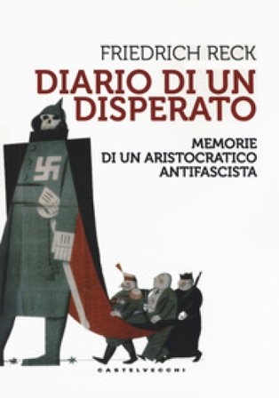 Diario di un disperato. Memorie di un aristocratico antifascista Friedrich Reck-Malleczewen
