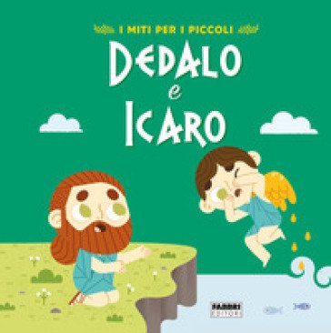 Dedalo e Icaro. I miti per i piccoli. Ediz. a colori Valentina Camerini