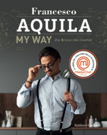 My Way. Zio Bricco che ricette! Francesco Aquila
