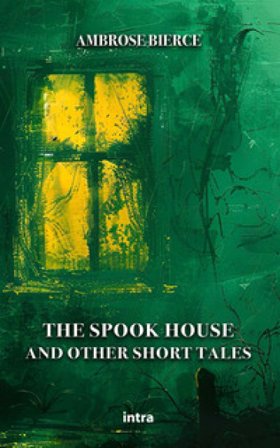 The spook house and other short tales Ambrose Bierce