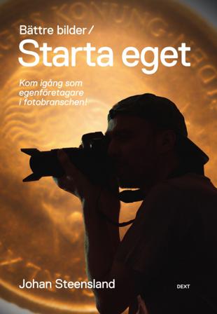 Bättre bilder / Starta eget : kom igång som egenföretagare i fotobranschen! - Bok av Johan Steensland - Danskt band